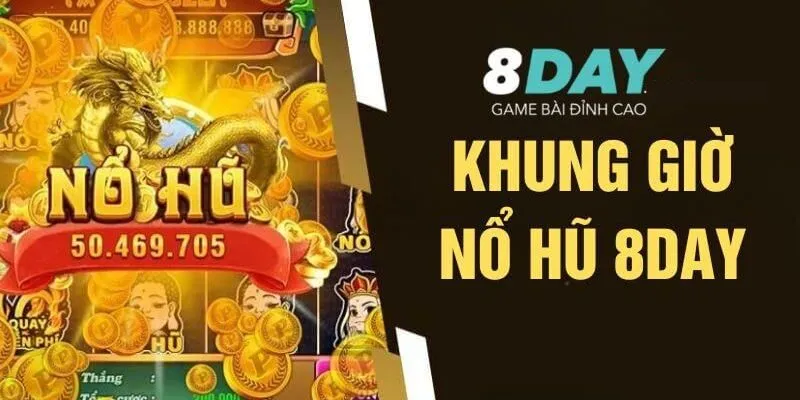 Hướng dẫn chơi nổ hũ 8DAY siêu chi tiết cho tân binh